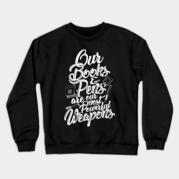 'Our Most Powerful Weapons' Education Shirt Crewneck Sweatshirt by ourwackyhome